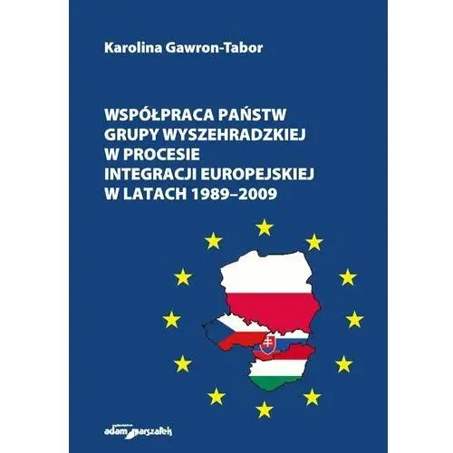 Współpraca państw Grupy Wyszehradzkiej w procesie integracji europejskiej w latach 1989–2009