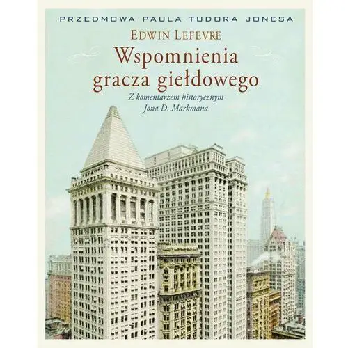 Wspomnienia gracza giełdowego. Z komentarzem historycznym Jona D. Markmana