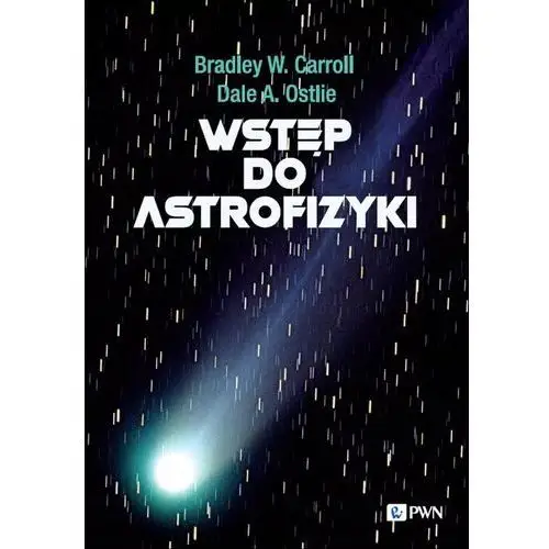 Wstęp do astrofizyki Bradley W. Carroll, Dale A. Ostlie