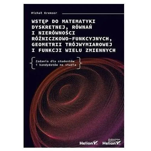 Wstęp do matematyki dyskretnej, równań i nierówności różniczkowo-funkcyjnych, geometrii trójwymiarowej i funkcji wielu zmiennych. zadania dla studentó