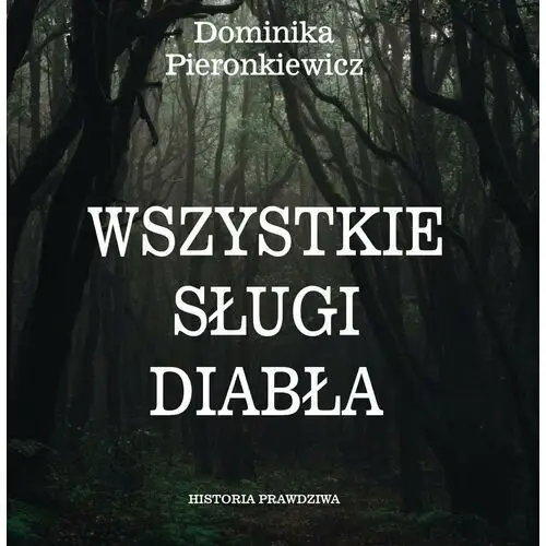 Wszystkie sługi diabła. Historia prawdziwa