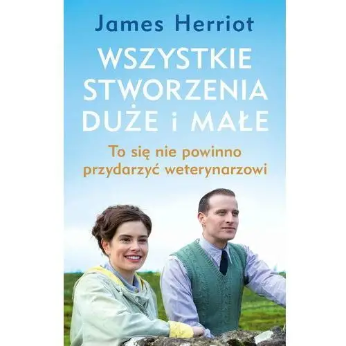 Wszystkie stworzenia duże i małe. To się nie powinno przydarzyć weterynarzowi