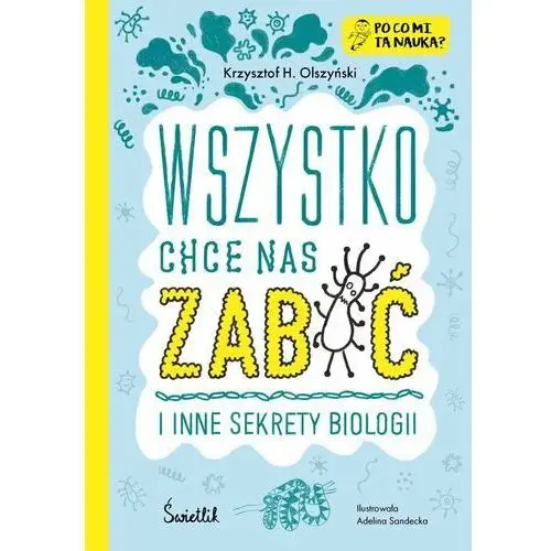 Wszystko chce nas zabić i inne sekrety biologii