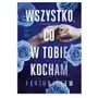 Wszystko, co w tobie kocham. Wszystko. Tom 2 Sklep on-line