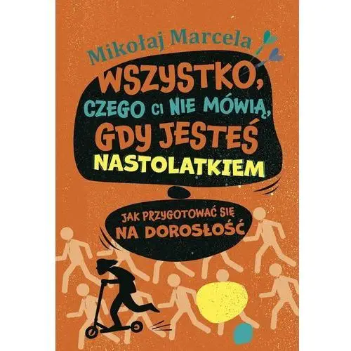 Wszystko, czego ci nie mówią, gdy jesteś nastolatkiem. Jak przygotować się na dorosłość