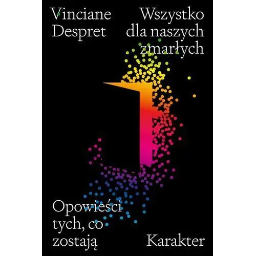 Wszystko dla naszych zmarłych. Opowieści tych, co zostają