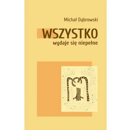 Wszystko wydaje się niepełne Stowarzyszenie pisarzy polskich oddział warszawa