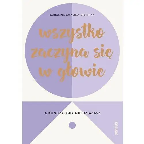 Wszystko zaczyna się w głowie, a kończy, gdy nie działasz