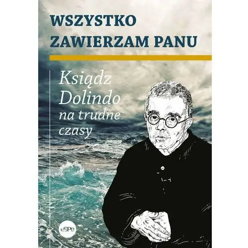 Wszystko zawierzam Panu. Ksiądz Dolindo na trudne czasy