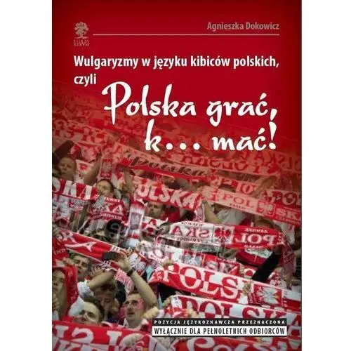 Wulgaryzmy w języku kibiców polskich, czyli "Polska grać, k… mać!"