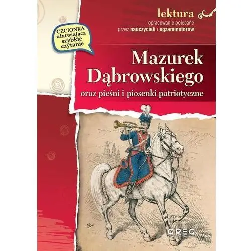 Mazurek dąbrowskiego oraz pieśni i piosenki patriotyczne lektura z opracowaniem Wybicki józef (i inni)