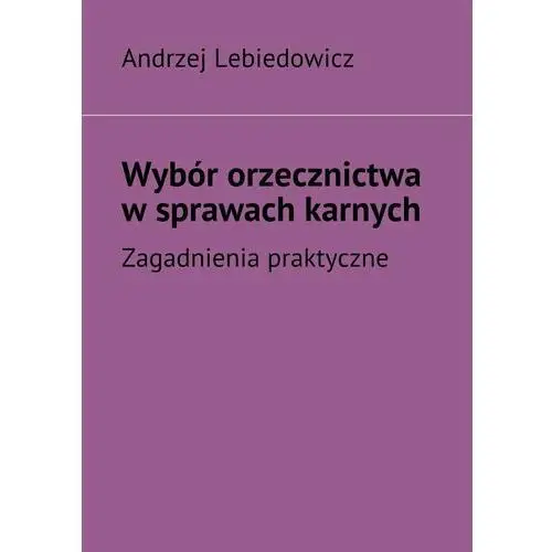 Wybór orzecznictwa w sprawach karnych