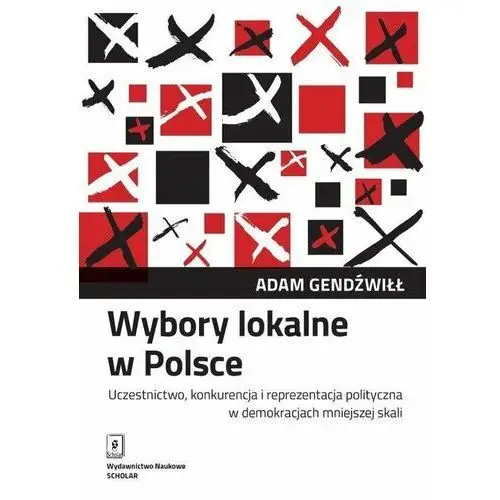 Wybory lokalne w Polsce. Uczestnictwo, konkurencja i reprezentacja polityczna w demokracjach mniejszej skali