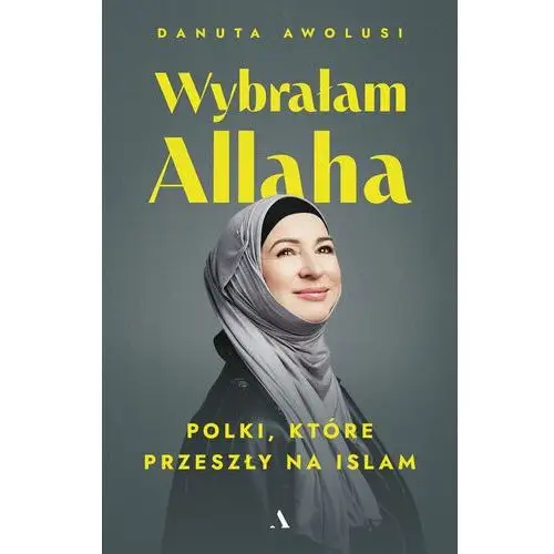 Wybrałam Allaha. Polki, które przeszły na Islam