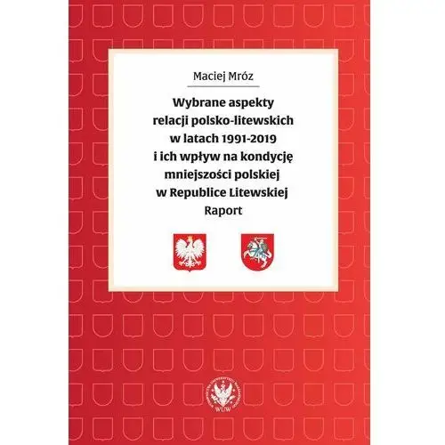 Wybrane aspekty relacji polsko-litewskich w latach 1991-2019 i ich wpływ na kondycję mniejszości polskiej w Republice Litewskiej. Raport