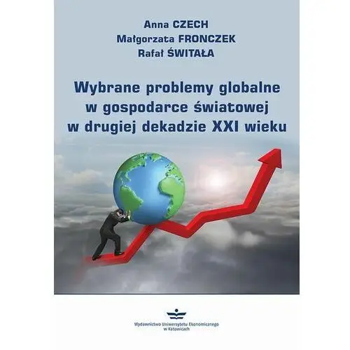 Wybrane problemy globalne w gospodarce światowej w drugiej dekadzie xxi wieku Wydawnictwo uniwersytetu ekonomicznego w katowicach