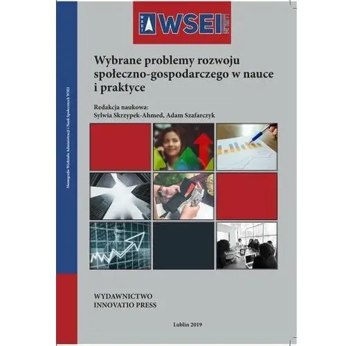 Wybrane problemy rozwoju społeczno-gospodarczego w nauce i praktyce Wyższa szkoła ekonomii i innowacji