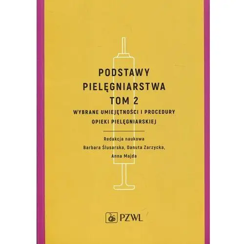 Wybrane umiejętności i procedury opieki pielęgniarskiej. Podstawy pielęgniarstwa. Tom 2