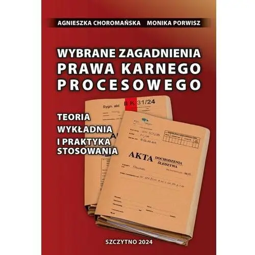 Wybrane zagadnienia prawa karnego procesowego. Teoria, wykładnia i praktyka stosowania