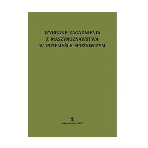 Wybrane zagadnienia z maszynoznawstwa w przemyśle spożywczym