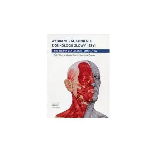 Wybrane zagadnienia z onkologii głowy i szyi. podręcznik dla lekarzy i studentów Wydawnictwo uniwersytetu jagiellońskiego