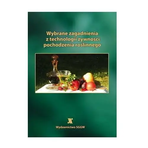 Wybrane zagadnienia z technologii żywności pochodzenia roślinnego