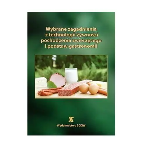 Wybrane zagadnienia z technologii żywności pochodzenia zwierzęcego i podstaw gastronomii