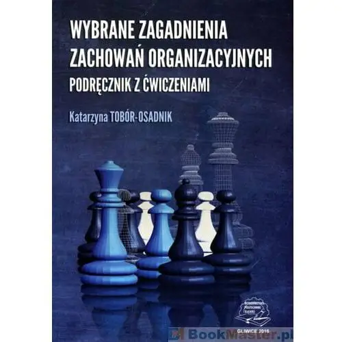 Wybrane zagadnienia zachowań organizacyjnych. Podręcznik z ćwiczeniami