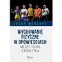 Wychowanie fizyczne w opowieściach Józef Węglarz Sklep on-line