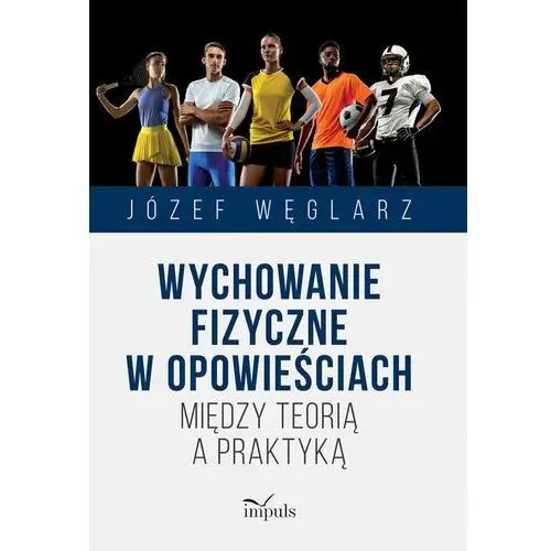 Wychowanie fizyczne w opowieściach. Między teorią a praktyką