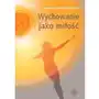 Wychowanie jako miłość, AZ#BB54E1C7EB/DL-ebwm/pdf Sklep on-line