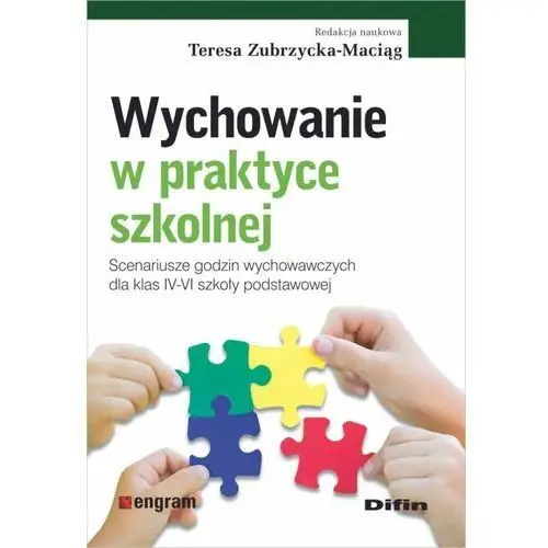 Wychowanie w praktyce szkolnej. Scenariusze godzin wychowawczych dla klas IV-VI szkoły podstawowej