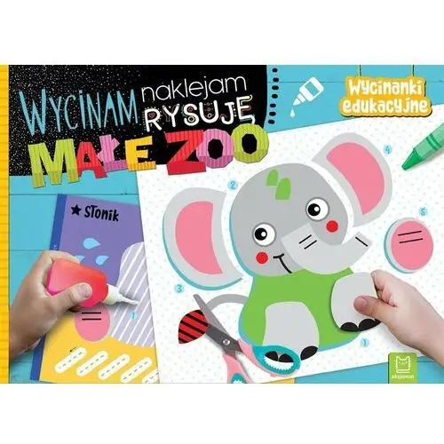 Wycinam, naklejam, rysuję. Małe zoo. Wycinanki edukacyjne Aksjomat