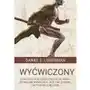 Wyćwiczony. Dlaczego coś, czego ewolucja nigdy od nas nie wymagała, jest tak zdrowe i satysfakcjonujące Sklep on-line