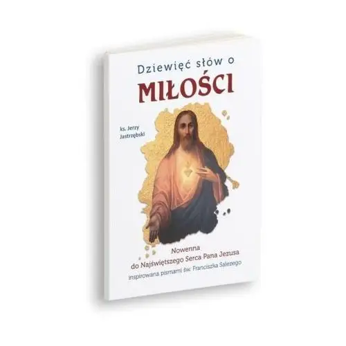 Dziewięć słów o miłości Nowenna do Najświętszego Serca Pana Jezusa inspirowana pismami św. Franciszka Salezego, ED6858