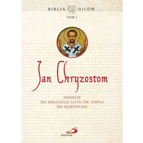 Homilie do drugiego listu św. pawła do koryntian. tom 1. seria: biblia ojców Wyd. święty paweł