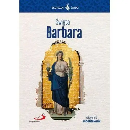 Święta Barbara... Seria: Skuteczni Święci