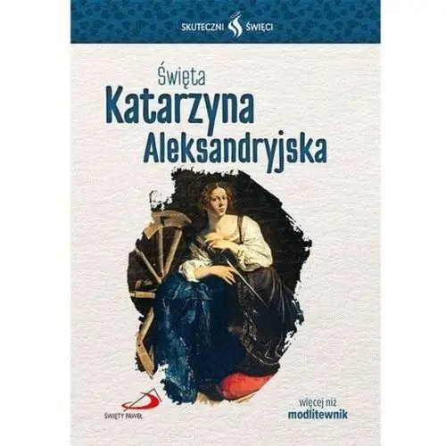 Święta katarzyna aleksandryjska. seria: skuteczni święci Wyd. święty paweł