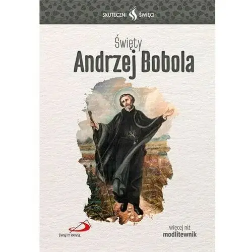 Święty andrzej bobola... seria: skuteczni święci Wyd. święty paweł