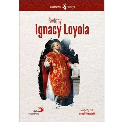 Święty Ignacy Loyola. Seria: Skuteczni Święci, SK660