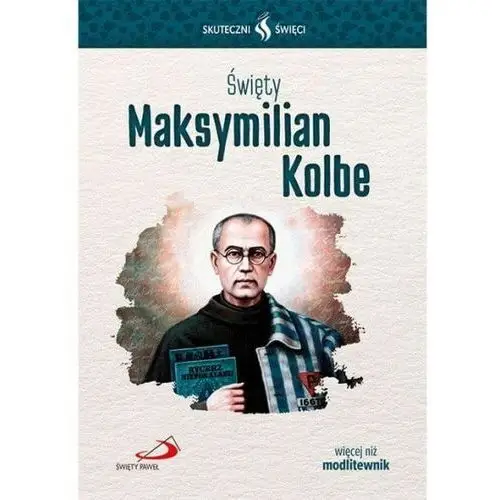 Święty Maksymilian Kolbe. Seria: Skuteczni Święci, SK3900