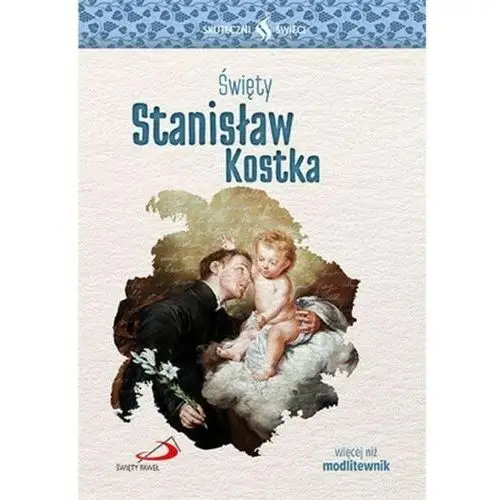 Święty Stanisław Kostka. Seria: Skuteczni Święci, SK4600