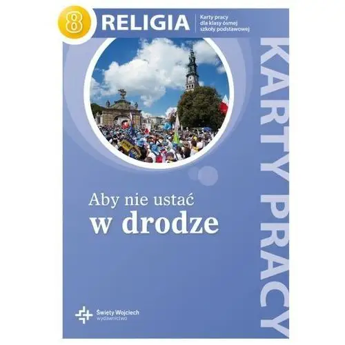 Religia. karty pracy sp kl.8 - Aby nie ustać w drodze - ćwiczenia