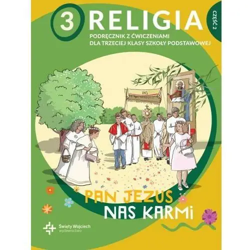 Religia sp. kl.3 podręcznik z ćwiczeniami cz.2 - pan jezus nas karmi Wyd. święty wojciech