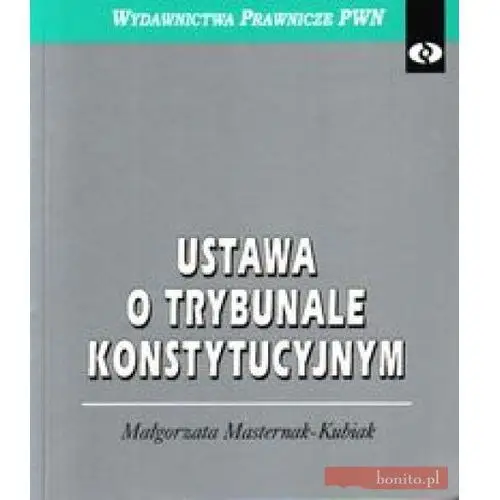 Wydawnictwa prawnicze pwn Ustawa o trybunale konstytucyjnym - małgorzata masternak-kubiak