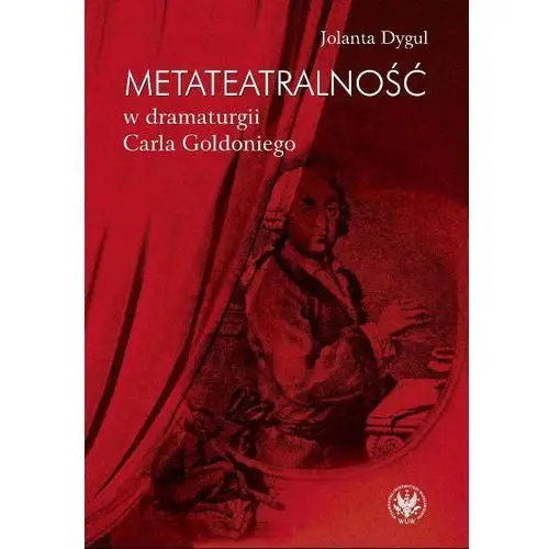 Wydawnictwa uniwersytetu warszawskiego Metateatralność w dramaturgii carla goldoniego