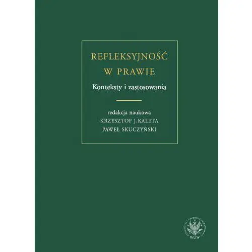 Wydawnictwa uniwersytetu warszawskiego Refleksyjność w prawie. konteksty i zastosowania