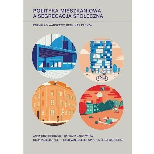 Polityka mieszkaniowa a segregacja społeczna. Przykład Warszawy, Berlina i Paryża