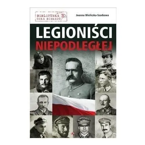 Legioniści niepodległej Wydawnictwo aa