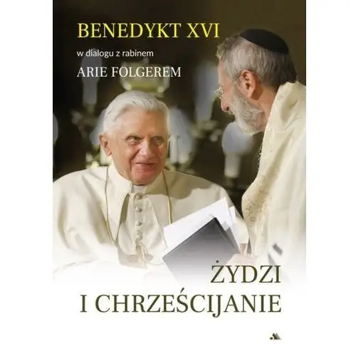 Żydzi i chrześcijanie - benedykt xvi, arie folger - książka Wydawnictwo aa